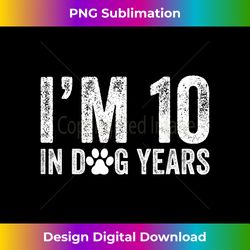 I'm 10 In Dog Years Funny 70th Birthday Dog Lover Vintage - Sublimation-Optimized PNG File - Chic, Bold, and Uncompromising