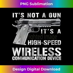 It's Not A Gun It's A Wireless Communication Device - Vibrant Sublimation Digital Download - Reimagine Your Sublimation Pieces