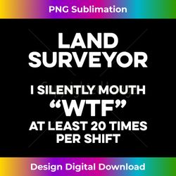 Land Surveying Silently Funny Surveyor Gifts - Artisanal Sublimation PNG File - Elevate Your Style with Intricate Details