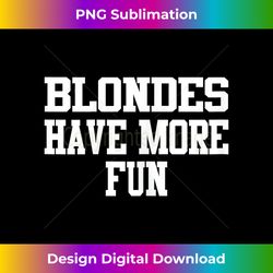 Blondes Have More Fun Ironic Gift For Woman - Futuristic PNG Sublimation File - Pioneer New Aesthetic Frontiers