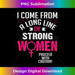 I Come From A Long Line Of Strong Women - Vibrant Sublimation Digital Download - Elevate Your Style with Intricate Details