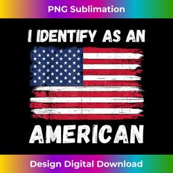 I Identify As An American, 4th of July USA Flag, No Politics - Luxe Sublimation PNG Download - Animate Your Creative Concepts