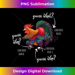 guess what chicken butt guess why chicke thigh guess who poo - sleek sublimation png download - challenge creative boundaries