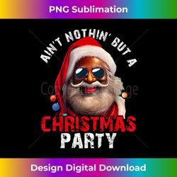Ain't Nothing But a Christmas Party Black African American - Futuristic PNG Sublimation File - Striking & Memorable Impressions
