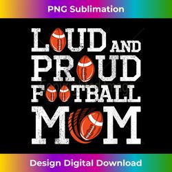 Loud And Proud Football Mom Game Season Vintage Football - Eco-Friendly Sublimation PNG Download - Pioneer New Aesthetic Frontiers