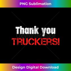 Thank You Truckers! Proud Truck Drivers Thank a Trucker! - Sublimation-Optimized PNG File - Craft with Boldness and Assurance