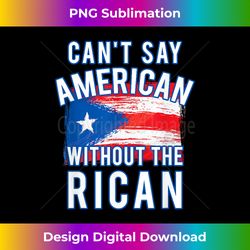 Can't Say American Without the Rican Puerto Rico T - Contemporary PNG Sublimation Design - Animate Your Creative Concepts