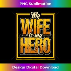 proud husband quote saying my wife is my hero design - timeless png sublimation download - customize with flair