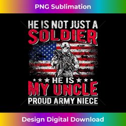 He Is Not Just A Solider He Is My Uncle Proud Army Niece Tee - Bespoke Sublimation Digital File - Reimagine Your Sublimation Pieces