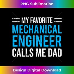 My Favorite Mechanical Engineer Calls Me Dad - Futuristic PNG Sublimation File - Enhance Your Art with a Dash of Spice