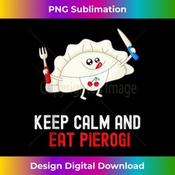 Keep Calm And Eat Pierogi Funny Foodie Tank Top - Minimalist Sublimation Digital File - Rapidly Innovate Your Artistic Vision