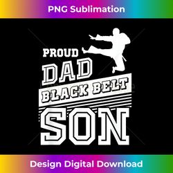 Proud Dad Black Belt Son . Karate Dad Gifts Funny - Chic Sublimation Digital Download - Spark Your Artistic Genius