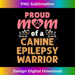 Proud Mom of a Canine Epilepsy Warrior Dog Seizures - Minimalist Sublimation Digital File - Spark Your Artistic Genius