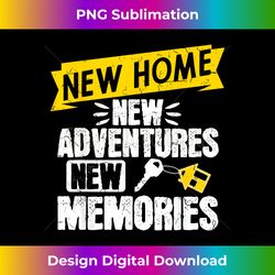 Funny Proud Homeowner New Homenew Adventures New Memories - Edgy Sublimation Digital File - Challenge Creative Boundaries