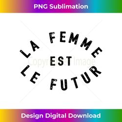 La Femme Est Le Futur T- Women Are The Future Gift - Crafted Sublimation Digital Download - Tailor-Made for Sublimation Craftsmanship