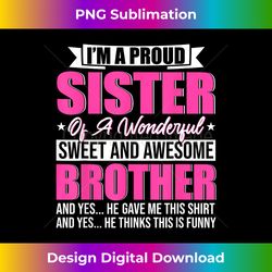 I'm A Proud Sister Of A Wonderful Sweet And Awesome Brother - Urban Sublimation PNG Design - Crafted for Sublimation Excellence