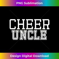 Cheer Uncle Tshirt Proud Cheerleading Uncle - Bespoke Sublimation Digital File - Challenge Creative Boundaries