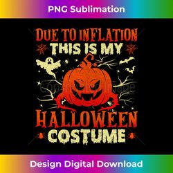 Due to Inflation This Is My Halloween Costume Trick or Treat Long Sleeve - Eco-Friendly Sublimation PNG Download - Chic, Bold, and Uncompromising