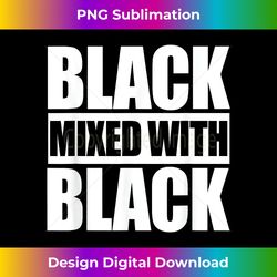 Black Mixed with Black - Bespoke Sublimation Digital File - Access the Spectrum of Sublimation Artistry