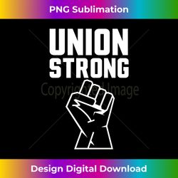 Union Proud Union Strong Solidarity Support Our Unions Long Sleeve - Urban Sublimation Png Design - Lively And Captivating Visuals