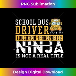 Funny School Bus Driver s Driving Ninja Transportation - Artisanal Sublimation PNG File - Animate Your Creative Concepts