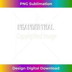 Yes, I'm a Neanderthal Pointing Arrow Pride - Eco-Friendly Sublimation PNG Download - Reimagine Your Sublimation Pieces
