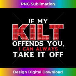 If My Kilt Offends You - Scotland Pride Scottish Heritage - Sophisticated PNG Sublimation File - Infuse Everyday with a Celebratory Spirit