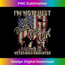 I'm not just a Daddy's Little Girl, I'm a Veteran's Daughter - Artisanal Sublimation PNG File - Spark Your Artistic Genius