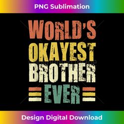World's Okayest Brother Ever Vintage Proud Siblings - Contemporary PNG Sublimation Design - Reimagine Your Sublimation Pieces