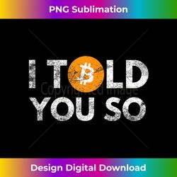Bitcoin I Told You So Vintage Bitcoin Crypto Cryptocurrency - Timeless PNG Sublimation Download - Enhance Your Art with a Dash of Spice