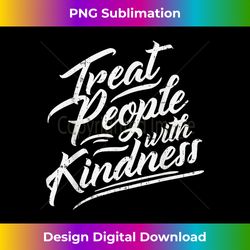 Treat People With Kindness Positive Motivational Quote - Classic Sublimation PNG File - Infuse Everyday with a Celebratory Spirit