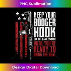Keep Your Booger Hook Off The Bang Switch - Funny Gun Guns - Deluxe PNG Sublimation Download - Pioneer New Aesthetic Frontiers