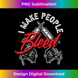 I Make People Bleed Funny Tattoo Artist Tattooist - Minimalist Sublimation Digital File - Elevate Your Style with Intricate Details