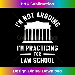 I'm Not Arguing I'm Practicing For Law School Attorney - Eco-Friendly Sublimation PNG Download - Infuse Everyday with a Celebratory Spirit