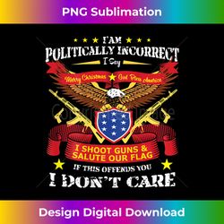 (Print On Back) I Am Politically Incorrect God Bless America - Innovative PNG Sublimation Design - Challenge Creative Boundaries