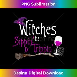 Witches Be Sippin' N Trippin' Funny Drinker Halloween - Artisanal Sublimation PNG File - Immerse in Creativity with Every Design