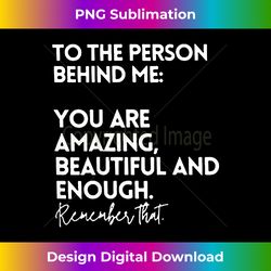 to the person behind me you are amazing beautiful and enough - Bohemian Sublimation Digital Download - Crafted for Sublimation Excellence