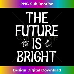 Inspirational, The Future Is Bright T-. Fun Family - Artisanal Sublimation PNG File - Lively and Captivating Visuals