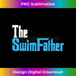 The SwimFather Funny Saying Tee for Swimming Fatehrs - Chic Sublimation Digital Download - Chic, Bold, and Uncompromising