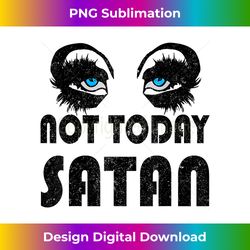 Not Today Satan Funny Drag Queen Race - Bohemian Sublimation Digital Download - Infuse Everyday with a Celebratory Spirit