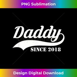 Daddy Since 2018 Tshirt - New Dad Tshirt Gift - Bespoke Sublimation Digital File - Customize with Flair