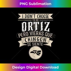 Camisa I didn't Choose to Be Ortiz Pero Se Siente Chingon - Futuristic PNG Sublimation File - Elevate Your Style with Intricate Details
