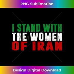 I stand with the Women of Iran Iranian Flag FIST Free Iran - Deluxe PNG Sublimation Download - Striking & Memorable Impressions