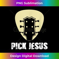 Pick Jesus Religious Musician Idea Guitar Worship - Contemporary PNG Sublimation Design - Pioneer New Aesthetic Frontiers