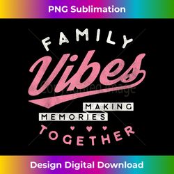 Family reunion 2023 Family Vibes Making Memories Matching - Eco-Friendly Sublimation PNG Download - Infuse Everyday with a Celebratory Spirit