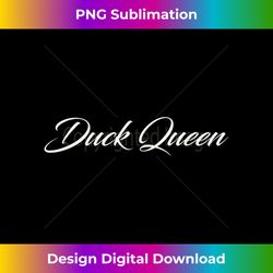 Duck Queen - Sleek Sublimation PNG Download - Customize with Flair