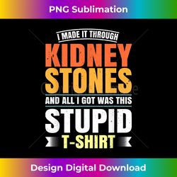 Funny Kidney Stones Surgery Survivor Recovery Humor Get Well - Artisanal Sublimation PNG File - Channel Your Creative Rebel