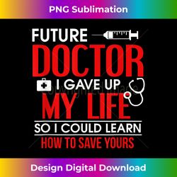 Funny Medical Student Design For Future Doctors & Physicians - Eco-Friendly Sublimation PNG Download - Craft with Boldness and Assurance