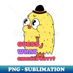 guess what chicken butt - professional sublimation digital download
