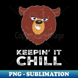 funny cute bear face keepin' it chill fun saying - png sublimation digital download